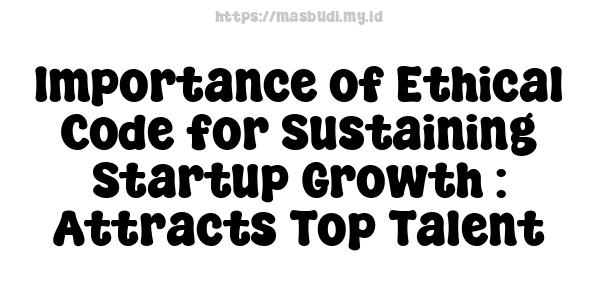 Importance of Ethical Code for Sustaining Startup Growth : Attracts Top Talent