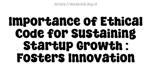 Importance of Ethical Code for Sustaining Startup Growth : Fosters Innovation