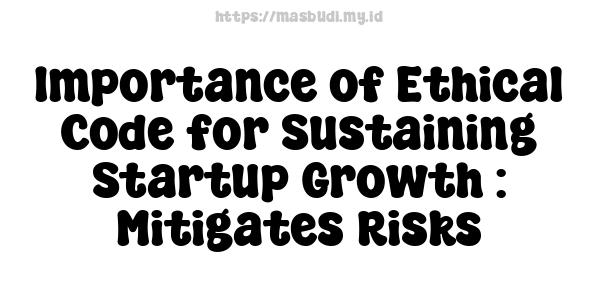 Importance of Ethical Code for Sustaining Startup Growth : Mitigates Risks