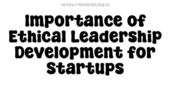 Importance of Ethical Leadership Development for Startups