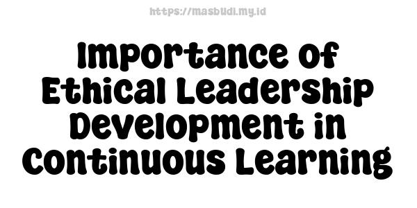 Importance of Ethical Leadership Development in Continuous Learning