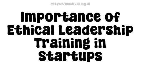 Importance of Ethical Leadership Training in Startups