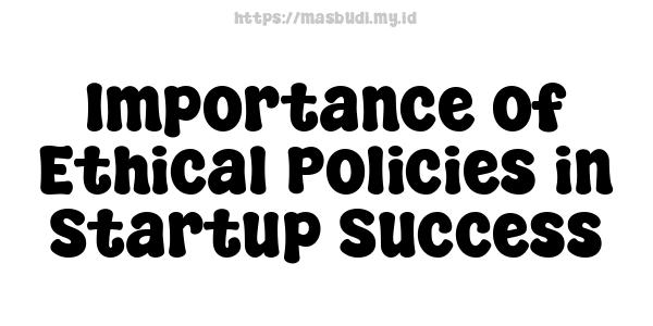 Importance of Ethical Policies in Startup Success