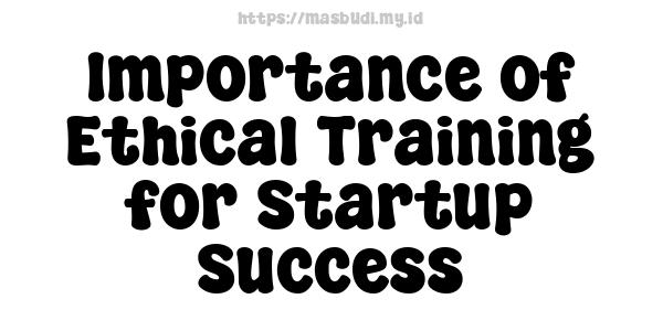 Importance of Ethical Training for Startup Success