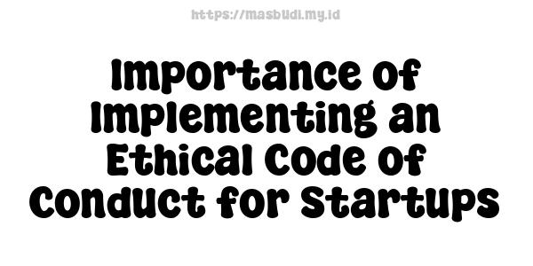 Importance of Implementing an Ethical Code of Conduct for Startups