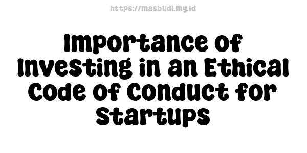 Importance of Investing in an Ethical Code of Conduct for Startups