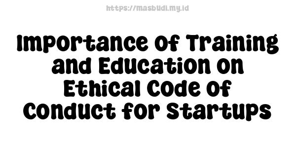 Importance of Training and Education on Ethical Code of Conduct for Startups