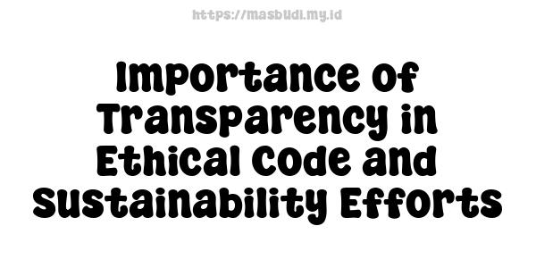 Importance of Transparency in Ethical Code and Sustainability Efforts