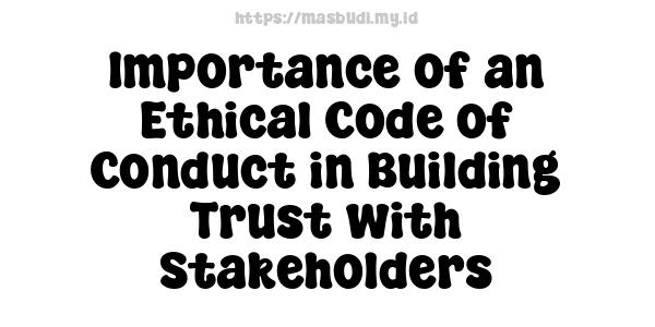 Importance of an Ethical Code of Conduct in Building Trust with Stakeholders