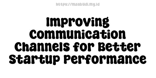 Improving Communication Channels for Better Startup Performance