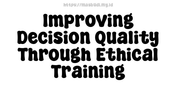 Improving Decision Quality Through Ethical Training