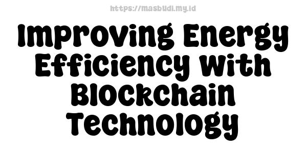 Improving Energy Efficiency with Blockchain Technology