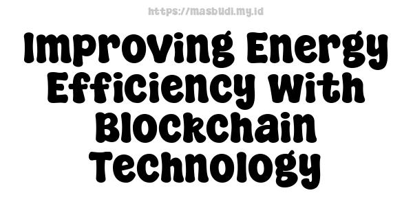 Improving Energy Efficiency with Blockchain Technology