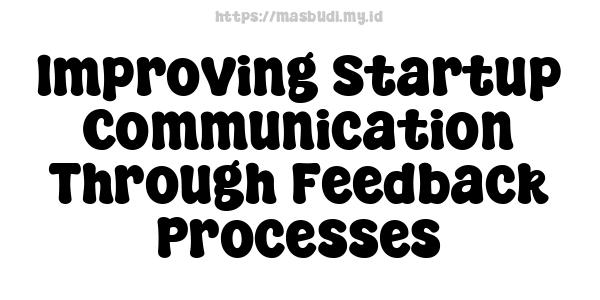 Improving Startup Communication Through Feedback Processes