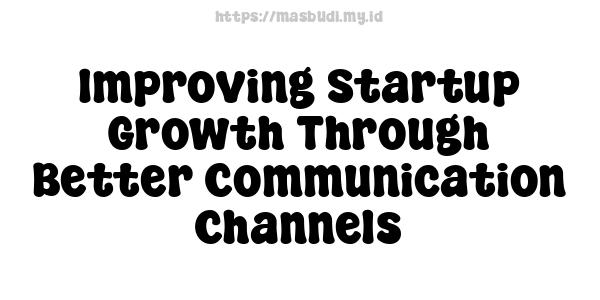 Improving Startup Growth Through Better Communication Channels