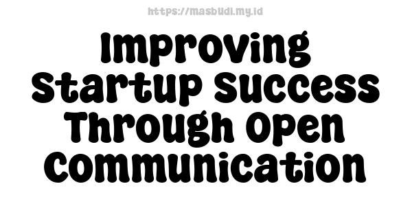 Improving Startup Success Through Open Communication