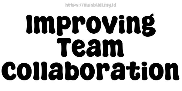 Improving Team Collaboration