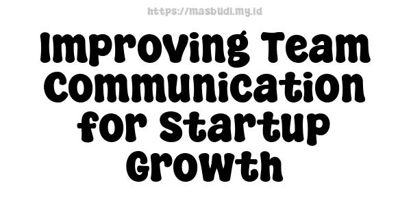 Improving Team Communication for Startup Growth