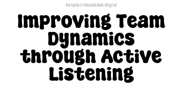 Improving Team Dynamics through Active Listening