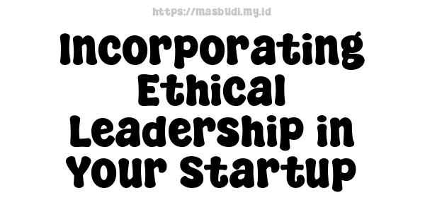 Incorporating Ethical Leadership in Your Startup