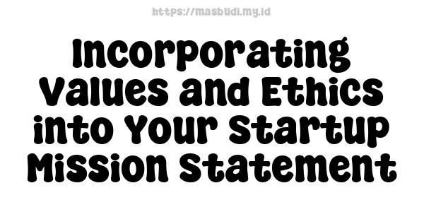 Incorporating Values and Ethics into Your Startup Mission Statement 