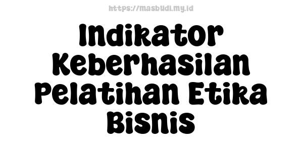 Indikator Keberhasilan Pelatihan Etika Bisnis