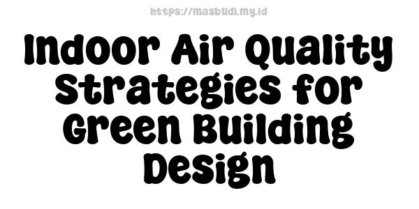 Indoor Air Quality Strategies for Green Building Design