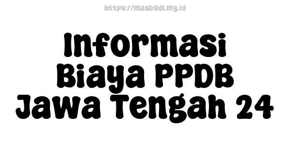 Informasi Biaya PPDB Jawa Tengah 24