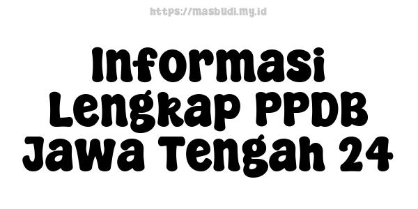 Informasi Lengkap PPDB Jawa Tengah 24