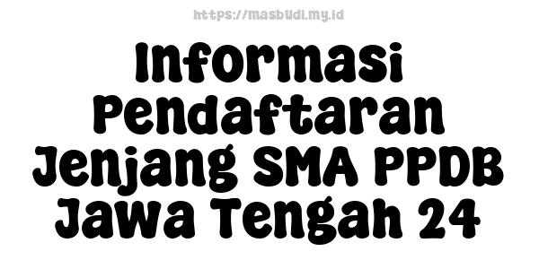 Informasi Pendaftaran Jenjang SMA PPDB Jawa Tengah 24