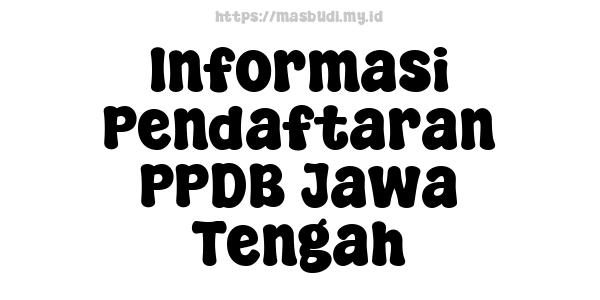 Informasi Pendaftaran PPDB Jawa Tengah