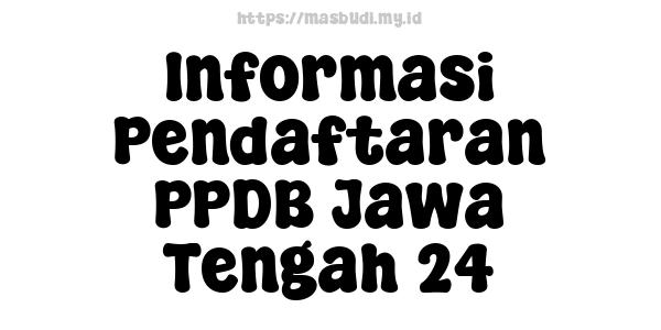 Informasi Pendaftaran PPDB Jawa Tengah 24