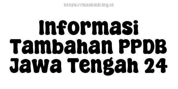 Informasi Tambahan PPDB Jawa Tengah 24