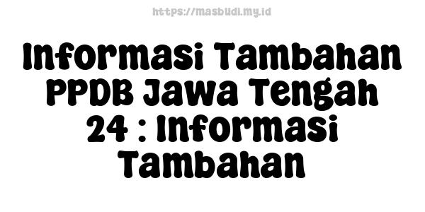 Informasi Tambahan PPDB Jawa Tengah 24 : Informasi Tambahan