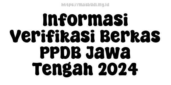 Informasi Verifikasi Berkas PPDB Jawa Tengah 2024