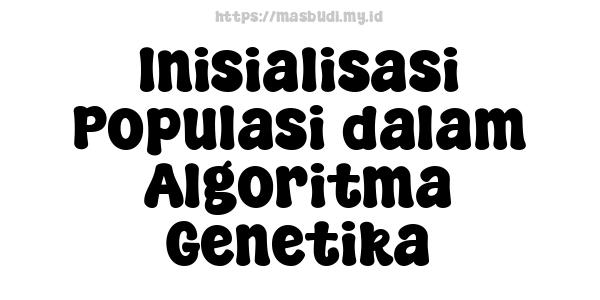 Inisialisasi Populasi dalam Algoritma Genetika