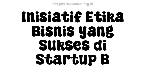 Inisiatif Etika Bisnis yang Sukses di Startup B