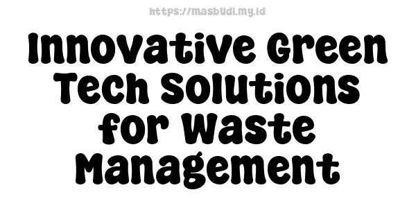 Innovative Green Tech Solutions for Waste Management