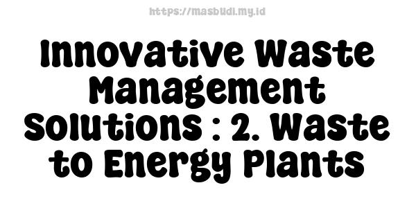 Innovative Waste Management Solutions : 2. Waste-to-Energy Plants