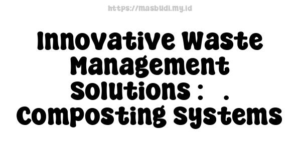 Innovative Waste Management Solutions : 3. Composting Systems