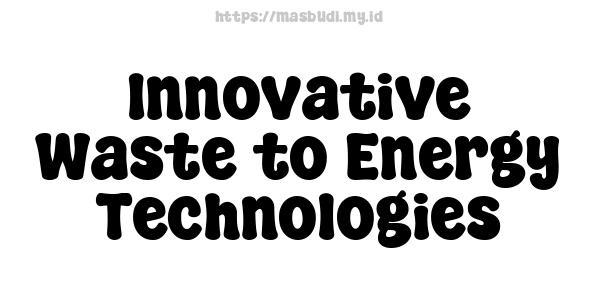 Innovative Waste-to-Energy Technologies