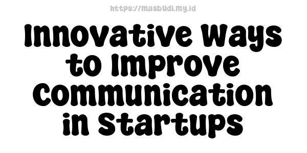 Innovative Ways to Improve Communication in Startups