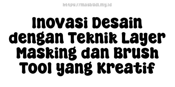 Inovasi Desain dengan Teknik Layer Masking dan Brush Tool yang Kreatif