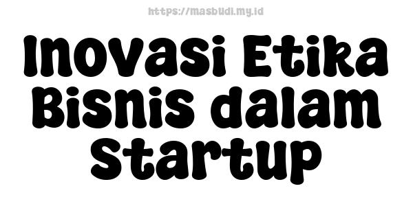 Inovasi Etika Bisnis dalam Startup