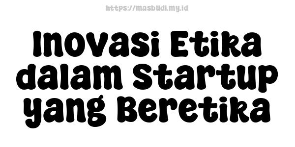 Inovasi Etika dalam Startup yang Beretika