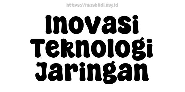 Inovasi Teknologi Jaringan