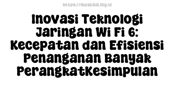 Inovasi Teknologi Jaringan Wi-Fi 6: Kecepatan dan Efisiensi Penanganan Banyak PerangkatKesimpulan