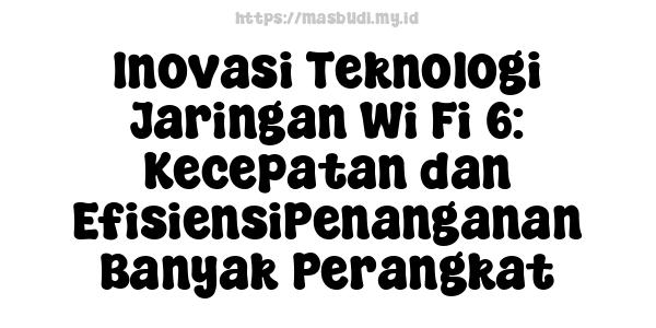 Inovasi Teknologi Jaringan Wi-Fi 6: Kecepatan dan EfisiensiPenanganan Banyak Perangkat