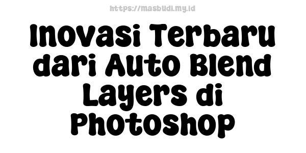 Inovasi Terbaru dari Auto Blend Layers di Photoshop