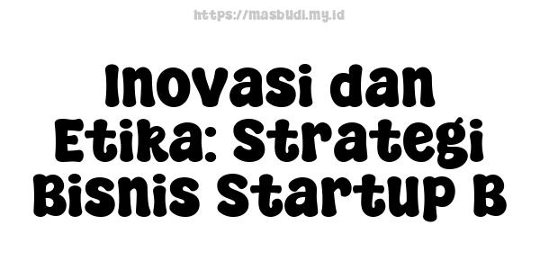 Inovasi dan Etika: Strategi Bisnis Startup B